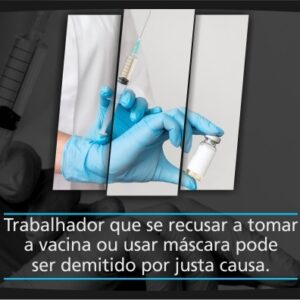 Trabalhador que se recusar a tomar vacina ou usar máscara pode ser demitido por justa causa