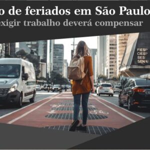 Antecipação de feriados em São Paulo – empresa que exigir trabalho deverá compensar
