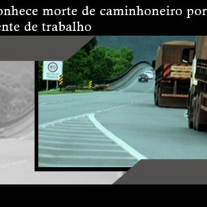 Justiça reconhece morte de caminhoneiro por Covid-19 como acidente de trabalho