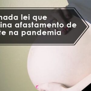 Sancionada lei que determina afastamento de gestante na pandemia